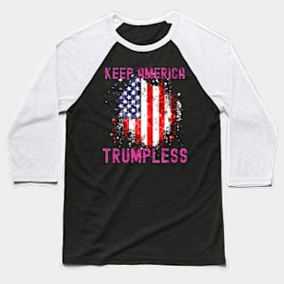 Keep America Trumpless ny -Trump Baseball T-Shirt